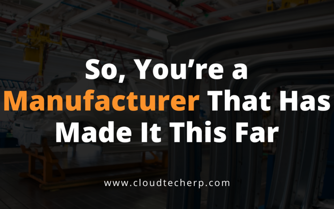 So, You’re a Manufacturer That Has Made It This Far