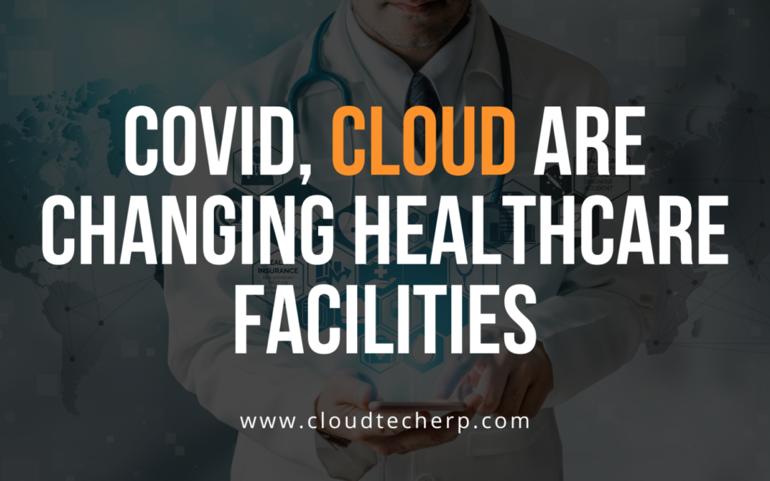 COVID, Cloud Are Changing Healthcare Facilities