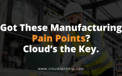 Got These Manufacturing Pain Points? Cloud’s the Key