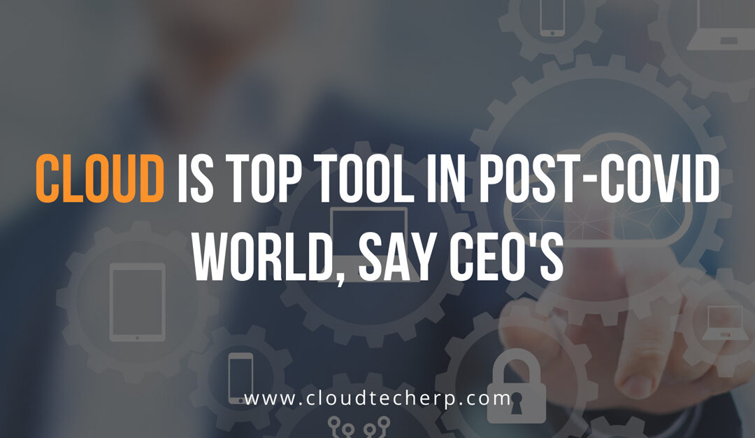 Cloud is Top Tool in Post-COVID World, say CEOs