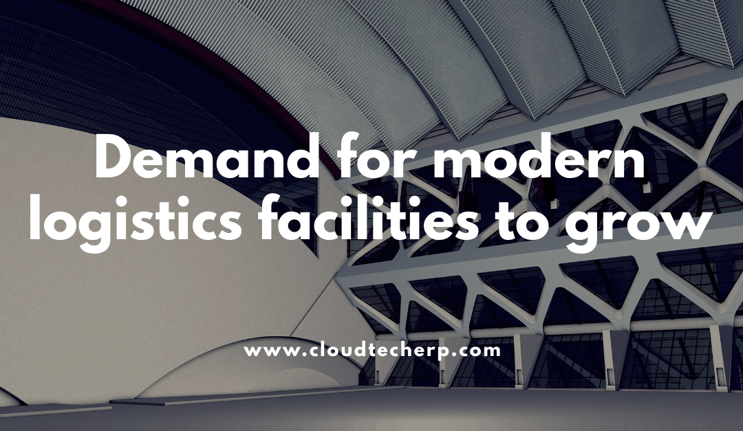 Demand for Modern Logistics Facilities to Grow