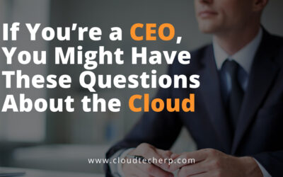 If You’re a CEO, You Might Have These Questions About the Cloud