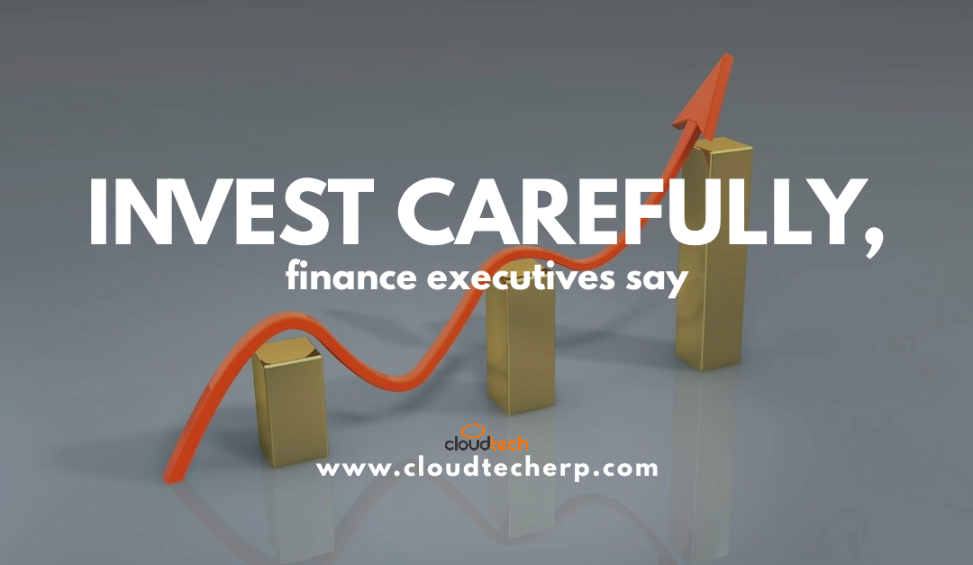 Invest Carefully, Finance Executives Say