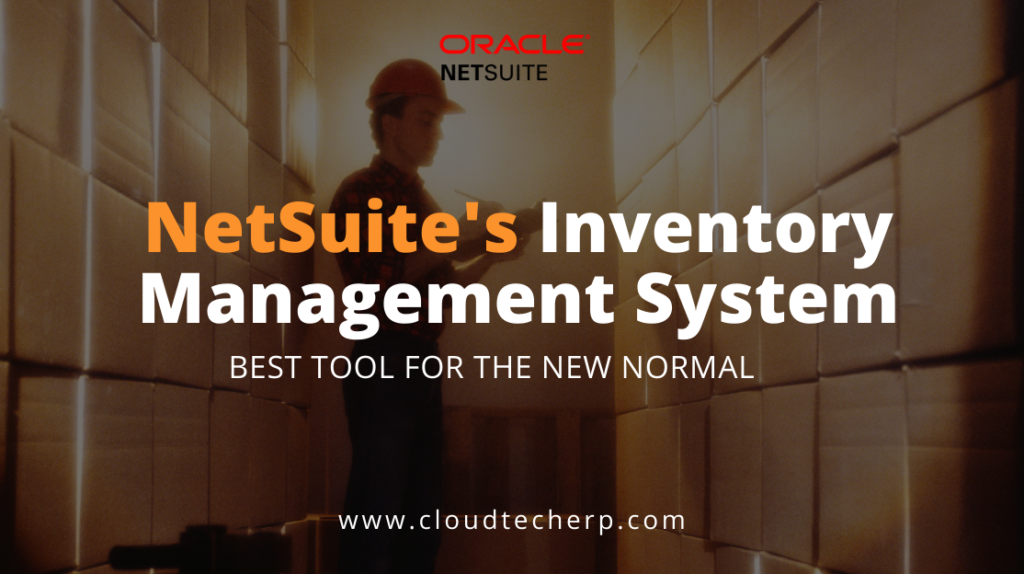 NetSuite’s Inventory Management System — best tool for the new normal