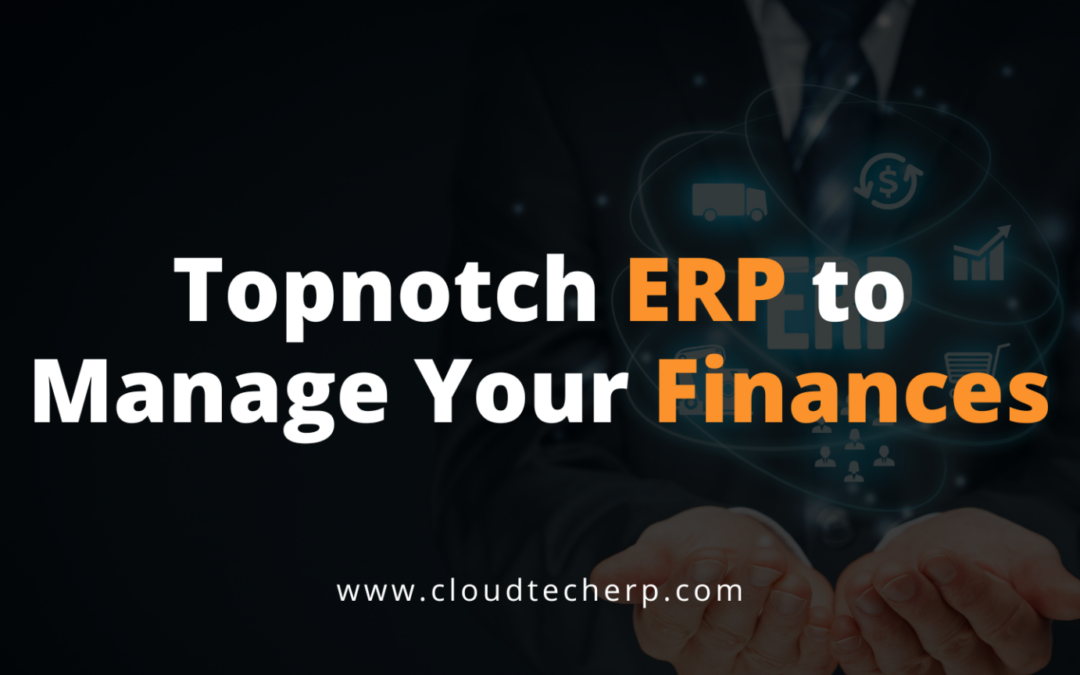 Topnotch ERP to Manage Your Finances