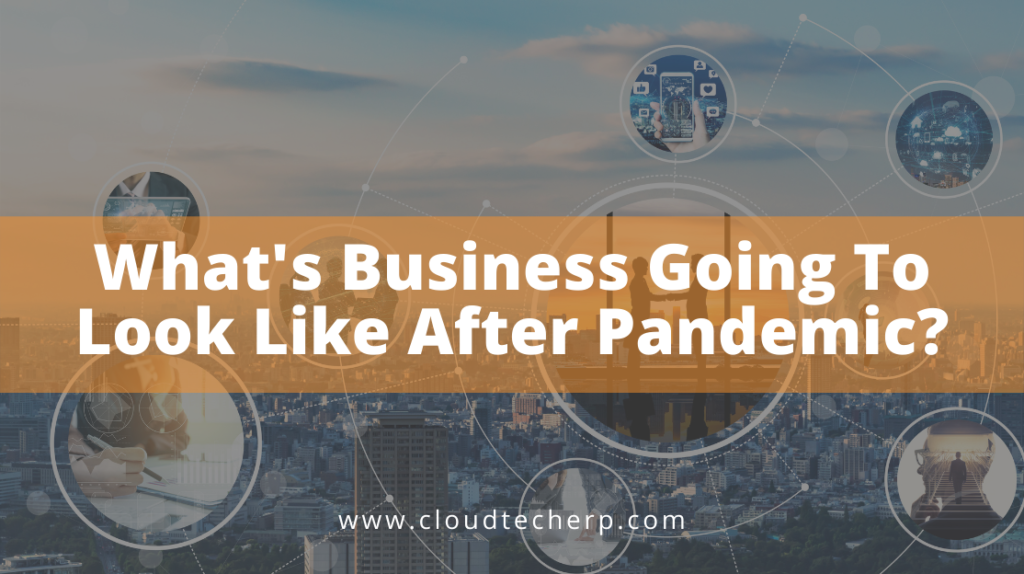 What’s Business Going to Look Like After the Pandemic?