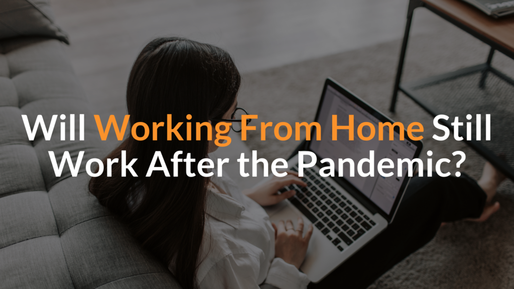 Will Working From Home Still Work After the Pandemic?